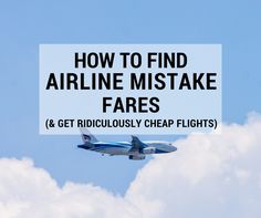 an airplane flying in the sky with text overlay that reads how to find airline mistke fares & get ridiculous cheap flights