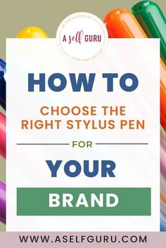 colorful crayons with the words how to choose the right stylus pen for your brand