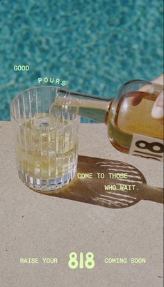 someone is pouring something into a glass near a pool with the words, good pours come to those who wait