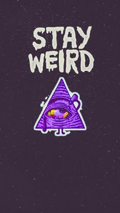 a purple triangle with the words stay weird written on it and an all seeing eye