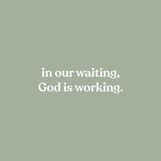 a green background with the words in our waiting, god is working