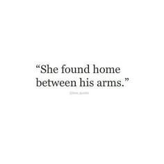 the quote she found home between his arms