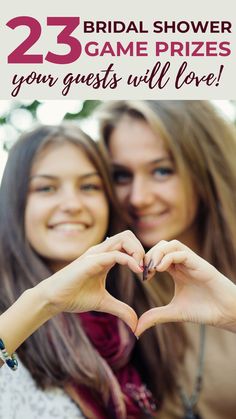 two girls making a heart with their hands and the words 25 bridal shower game prizes your guests will love