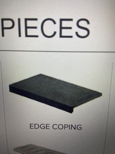 an advertisement for pieces and edge coping on a white wall with black lettering above it