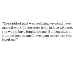 the saddest part was realizing we could have made it work if you were truly in love with me