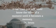 a quote from dr seuss about the value of a moment and memory in life