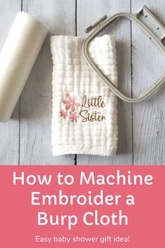 an embroidered burp cloth with the title how to machine embroidera burp cloth