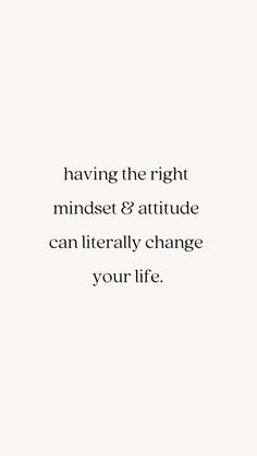 an image with the words having the right minds and attitude can literally change your life