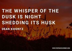 the whisper of the dusk is night shedding its husk