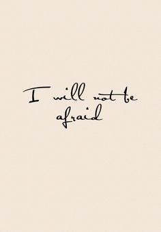 the words i will not be afraid written in black ink