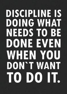 a black and white quote with the words discipline is doing what needs to be done even when you don't want to do it