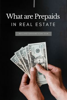 someone holding money in their hand with the words, what are prepaids in real estate?