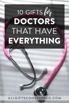 a pink stethoscope with the words 10 gifts for doctors that have everything