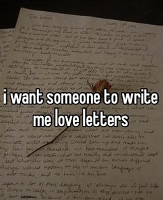 an old letter with the words i want someone to write me love letters on it