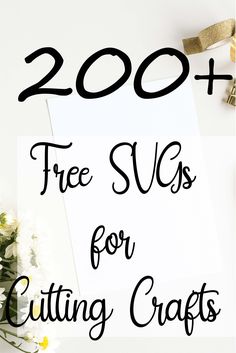 the words, 200 free svgs for cutting crafts on top of a white background with flowers