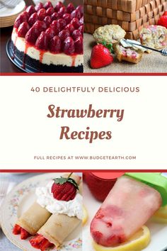 strawberry cheesecakes, strawberries and other desserts with the title overlay reads 40 delightfully delicious strawberry recipes