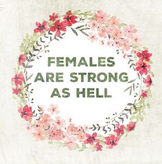 a floral wreath with the words females are strong as hell