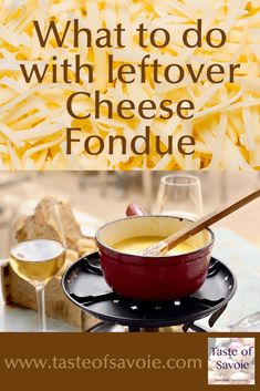 what to do with leftover cheese fondue on toasted bread and wine glasses