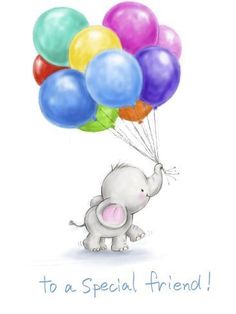 an elephant holding balloons with the words to a special friend