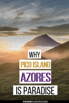 a mountain with the words why pico island azores is paradise