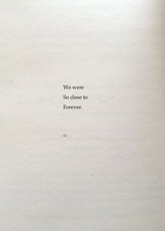 an open book with the words we were so close to forever