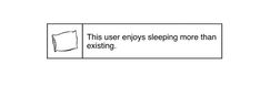 a sign that says, this user enjoys sleeping more than exisiting's