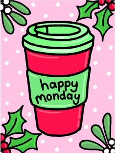 a cup of coffee with the words happy monday written on it and holly branches around it