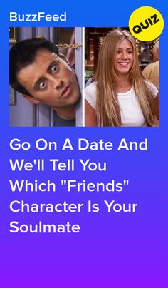 two people with the text go on a date and well tell you which friends character is your soulmate?