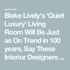 an advertisement with the words, bake lively's quiet luxury living room will be just as on trend in 100 years, say these interior designers