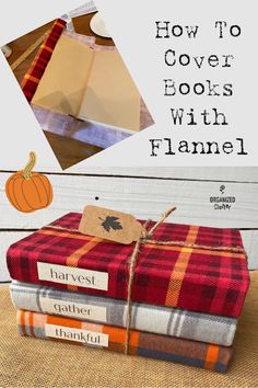 books stacked on top of each other with the title how to cover books with flannel