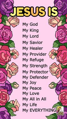 the words jesus is surrounded by pink roses and purple flowers with green leaves on them