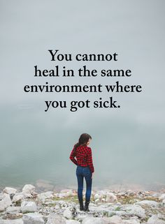 a woman standing on rocks with the words you cannot heal in the same environment where you got sick