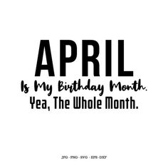 a black and white photo with the words,'happy birthday month is my birthday month year, the whole month '