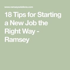 18 Tips for Starting a New Job the Right Way - Ramsey How To Prepare To Start A New Job, How To Know What Job Is Right For You, Org Chart, Job Description, Starting A New Job, Kids On The Block, Core Values, Now What