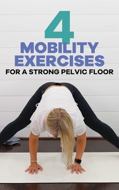 a woman doing a yoga pose with the words 4 mobility exercises for a strong pelvic floor