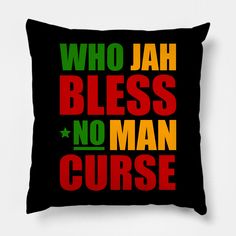 a black pillow with the words who jah bless no man curse