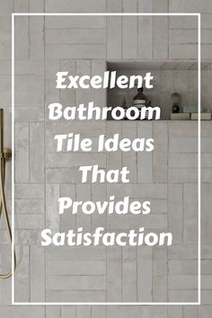 the words excellent bathroom tile ideas that provide satisfaction