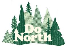 the words do north are surrounded by pine trees and evergreens in green on a white background