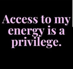 a black and white photo with the words access to my energy is a prilge