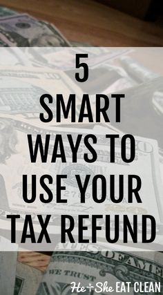 money with the words 5 smart ways to use your tax refund on top of it