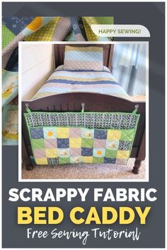 a bed with the text scrappy fabric bed caddy free sewing pattern on it