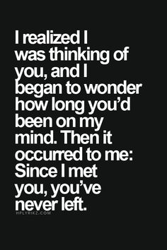 a black and white photo with the words, i was thinking of you, and begin to wonder how long you'd been on my mind