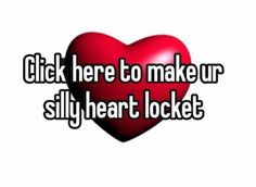 a red heart with the words click here to make ur silly heart lockee on it