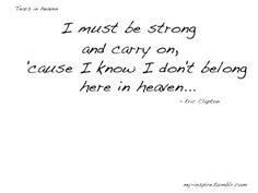 a handwritten poem with the words i must't be strong and carry on, cause i know i don't belong here in heaven