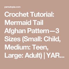 the crochet mermaid tail afghan pattern - 3 sizes small child medium teen large adult