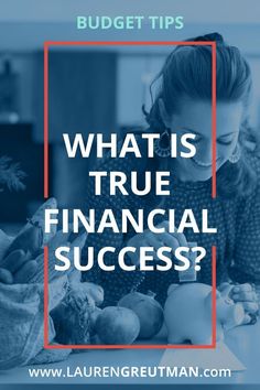 a woman sitting at a table with fruit and vegetables in front of her text reads, what is true financial success?