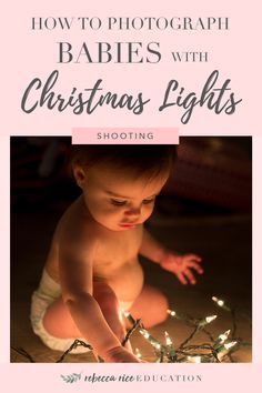 a baby in diapers playing with christmas lights and the words how to photograph babies with christmas lights