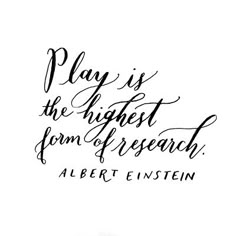 a black and white photo with the words play is the highest form of research albert einstein