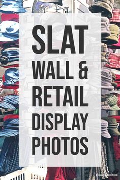 a store display with clothes and hats on the shelves, text overlay reads slat wall & retail display photos