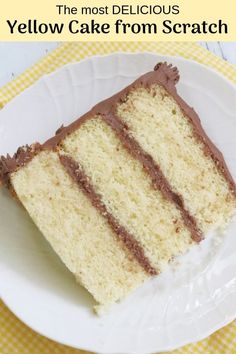 a slice of cake on a plate with the words, the most delicious yellow cake from scratch